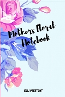 Mothers Floral Notebook: -Amazing Mothers Floral Notebook for Party Planning, Ideas, Notes and to Do Lists 1008997994 Book Cover