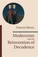 Modernism and the Reinvention of Decadence 1107079322 Book Cover