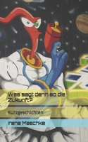 Was sagt denn so die Zukunft?: Kurzgeschichten (German Edition) B0F4XQFX4S Book Cover