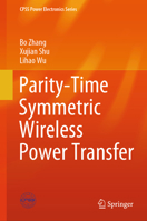 Parity-Time Symmetric Wireless Power Transfer (CPSS Power Electronics Series) 9819631483 Book Cover