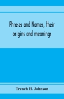 Phrases and names, their origins and meanings 9353972981 Book Cover