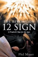 The Revelation 12 Sign: A Prophetic Sign for the Ages 1480847208 Book Cover