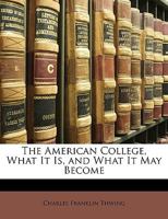 The American College What It Is and What It May Become 0469569379 Book Cover