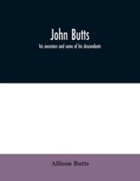 John Butts: his ancestors and some of his descendants 9354031137 Book Cover