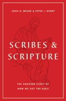 Scribes and Scripture: The Amazing Story of How We Got the Bible 1433577895 Book Cover