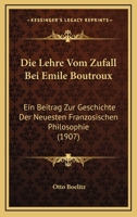 Die Lehre Vom Zufall Bei �mile Boutroux: Ein Beitrag Zur Geschichte Der Neuesten Franz�sischen Philosophie 116086814X Book Cover