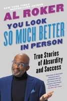 You Look So Much Better in Person: True Stories of Absurdity and Success 0316426792 Book Cover