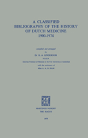 A Classified Bibliography of the History of Dutch Medicine 1900 1974 9024717779 Book Cover