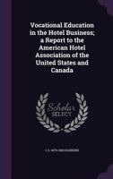 Vocational Education in the Hotel Business; a Report to the American Hotel Association of the United States and Canada 1356231446 Book Cover
