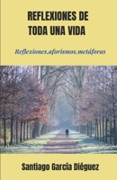 Reflexiones de toda una vida: Reflexiones, Aforismos, Metáforas B0C2S71S7F Book Cover