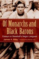 Of Monarchs and Black Barons: Essays on Baseball's Negro Leagues 0786465425 Book Cover