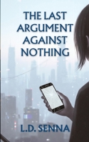 The Last Argument Against Nothing B0FK46CBWN Book Cover