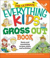 The Ultimate Everything Kids' Gross Out Book: Nasty and nauseating recipes, jokes and activitites (Everything Kids' Books) 160550100X Book Cover