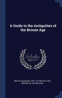 A Guide to the Antiquities of the Bronze Age 1436730309 Book Cover