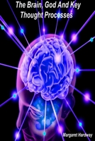 The Brain, God And Key Thought Processes 057804305X Book Cover