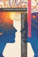 Between The Eyerolls: Communication without Conflict B0GJPGNJ82 Book Cover
