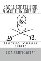 Sabre Competition & Scouting Journal: Fencing Journal Series 171707491X Book Cover