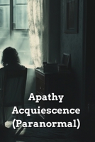 Apathy Acquiescence (Paranormal) B0DRW9ZDJ7 Book Cover
