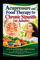 Acupressure and Food Therapy for Chronic Sinusitis (in Adults): Chronic Sinusitis (in Adults) (Common People Medical Books - Part 3) B0CSMC5PVK Book Cover