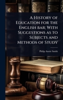A History of Education for the English bar; With Suggestions as to Subjects and Methods of Study 1024029034 Book Cover