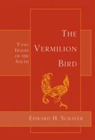 The Vermilion Bird: T'ang Images of the South 0520054636 Book Cover