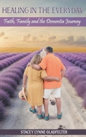 Healing In The Everyday: Faith, Family and the Dementia Journey B0F82Z6NN9 Book Cover