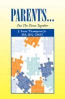 PARENTS...Put The Pieces Together 1436316340 Book Cover