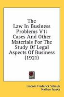 The Law In Business Problems V1: Cases And Other Materials For The Study Of Legal Aspects Of Business 0548827982 Book Cover