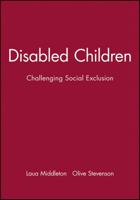 Disabled Children: Challenging Social Exclusion (Working Together for Children, Young People & Their Families) 0632050551 Book Cover