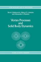 Vortex Processes and Solid Body Dynamics: The Dynamic Problems of Spacecrafts and Magnetic Levitation Systems (Fluid Mechanics and Its Applications) 0792330927 Book Cover