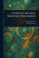 A View of Sir Isaac Newton's Philosophy 1023339587 Book Cover