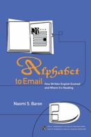 Alphabet to Email : How Written English Evolved and Where It's Heading 0415186862 Book Cover