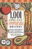 1,001 Low-Fat Vegetarian Recipes: Easy, Great-Tasting Dishes for Everyone -- from Appetizers and Soups to Entrees and Desserts