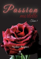 Passion mortelle: Tome I B0BNWKLVL2 Book Cover