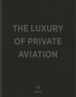 The Luxury of Private Aviation 3961712646 Book Cover