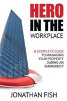 Hero in the Workplace: A Complete Guide to Managing Your Property in an Emergency 0997328185 Book Cover
