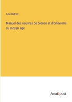 Manuel des oeuvres de bronze et d'orfevrerie du moyen age 3382733420 Book Cover