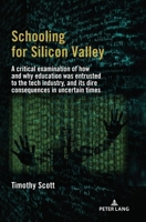 Schooling for Silicon Valley: A critical examination of how and why education was entrusted to the tech industry, and its dire consequences in uncertain times 3034350503 Book Cover