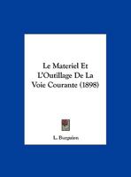 Le Materiel Et L'Outillage De La Voie Courante (1898) 1160164673 Book Cover