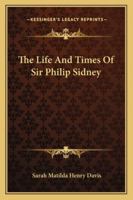The life and times of Sir Philip Sidney ... 1425531156 Book Cover
