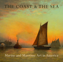 The Coast & the Sea: Marine and Maritime Art in America: At the New-York Historical Society 1907804315 Book Cover