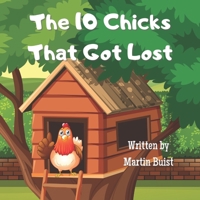 The 10 Chicks That Got Lost: A fun Children's book for ages 3-5 B0B5MFVXTF Book Cover