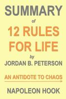 Summary of 12 Rules for Life by Jordan B. Peterson: An Antidote to Chaos 1724116959 Book Cover