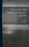 The Life and Times of Ernest Bevin; 2 1013402111 Book Cover