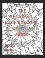 The Relaxing Kaleidoscope Coloring Book B085QBFVS4 Book Cover