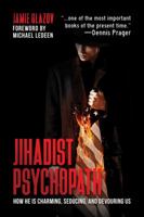 Jihadist Psychopath: How He Is Charming, Seducing, and Devouring Us 1642930075 Book Cover