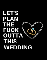 Let's Plan The Fuck Outta This Wedding: Detailed Wedding Planner and Organizer, Engagement Gift for Bride and Groom 1688188312 Book Cover