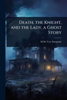 Death, the Knight, and the Lady, a Ghost Story 1024071618 Book Cover