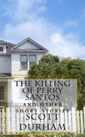 The Killing of Perry Santos: And Other Short Stories 0615870422 Book Cover