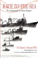 RACE TO THE SEA: THE AUTOBIOGRAPHY OF A MARINE BIOLOGIST 0595486800 Book Cover